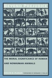 Cover image for Beyond Prejudice: The Moral Significance of Human and Nonhuman Animals