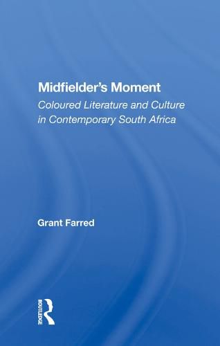 Midfielder's Moment: Coloured Literature and Culture in Contemporary South Africa