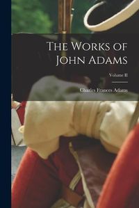 Cover image for The Works of John Adams; Volume II