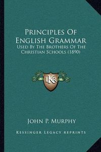 Cover image for Principles of English Grammar: Used by the Brothers of the Christian Schools (1890)