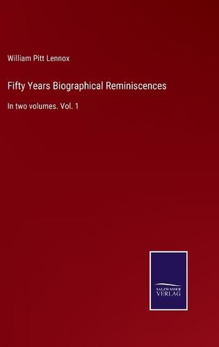 Cover image for Fifty Years Biographical Reminiscences: In two volumes. Vol. 1