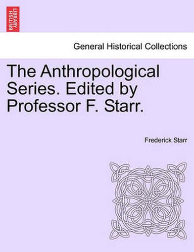 Cover image for The Anthropological Series. Edited by Professor F. Starr.