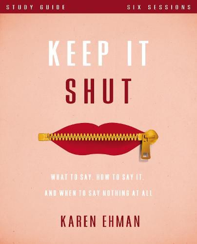 Cover image for Keep It Shut Bible Study Guide: What to Say, How to Say It, and When to Say Nothing At All