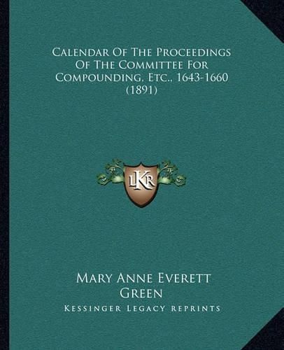 Calendar of the Proceedings of the Committee for Compounding, Etc., 1643-1660 (1891)