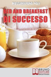 Cover image for Bed & Breakfast di Successo: Come Avviare e Gestire un B&B con Eccellenti Risultati