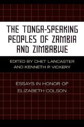 Cover image for The Tonga-Speaking Peoples of Zambia and Zimbabwe: Essays in Honor of Elizabeth Colson