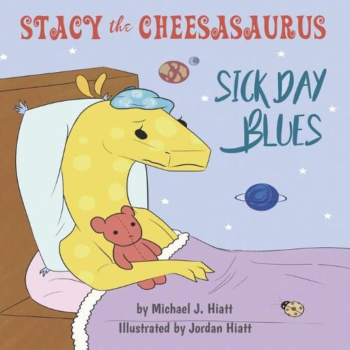 Stacy the Cheesasaurus: Sick Day Blues (childrens book about love, ages 3 5 8, animals, food) (Emotions & Feelings)