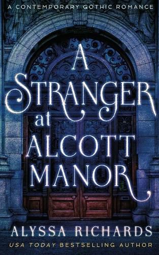 Cover image for A Stranger in Alcott Manor: A Contemporary Gothic Romance Novel: (The Alcott Manor Trilogy, Book 3)