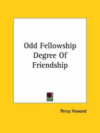 Cover image for Odd Fellowship Degree of Friendship