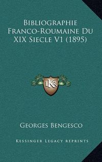 Cover image for Bibliographie Franco-Roumaine Du XIX Siecle V1 (1895)