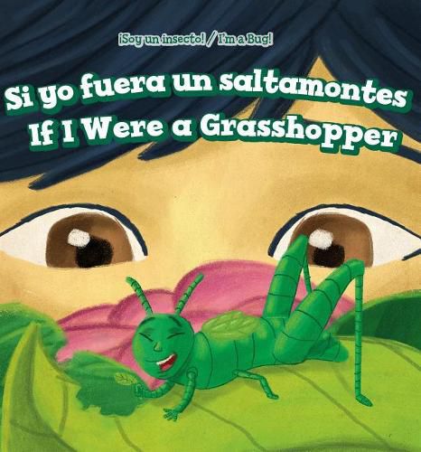 Cover image for Si Yo Fuera Un Saltamontes / If I Were a Grasshopper