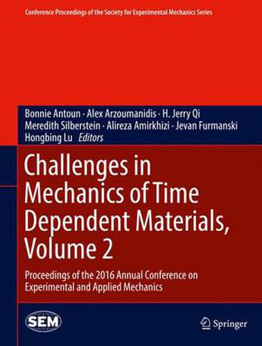 Cover image for Challenges in Mechanics of Time Dependent Materials, Volume 2: Proceedings of the 2016 Annual Conference on Experimental and Applied Mechanics