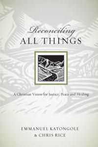 Cover image for Reconciling All Things: A Christian Vision for Justice, Peace and Healing