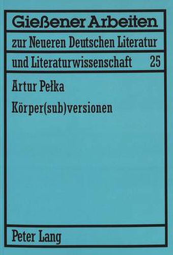 Koerper(sub)versionen; Zum Koerperdiskurs in Theatertexten von Elfriede Jelinek und Werner Schwab