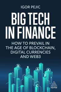 Cover image for Big Tech in Finance: How To Prevail In the Age of Blockchain, Digital Currencies, and the Metaverse