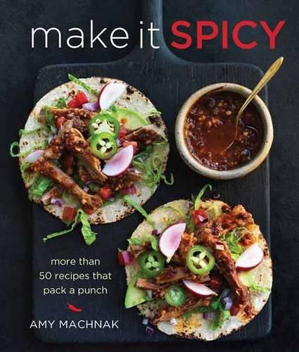 Cover image for Make it Spicy: More Than 50 Recipes That Pack a Punch