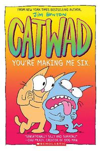 Cover image for You're Making Me Six: A Graphic Novel (Catwad #6): Volume 6