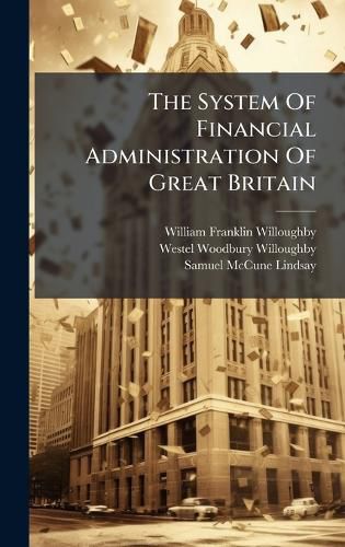 Cover image for The System Of Financial Administration Of Great Britain
