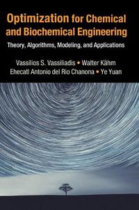 Cover image for Optimization for Chemical and Biochemical Engineering: Theory, Algorithms, Modeling and Applications