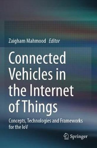 Cover image for Connected Vehicles in the Internet of Things: Concepts, Technologies and Frameworks for the IoV