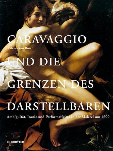 Cover image for Caravaggio und die Grenzen des Darstellbaren: Ambiguitat, Ironie und Performativitat in der Malerei um 1600