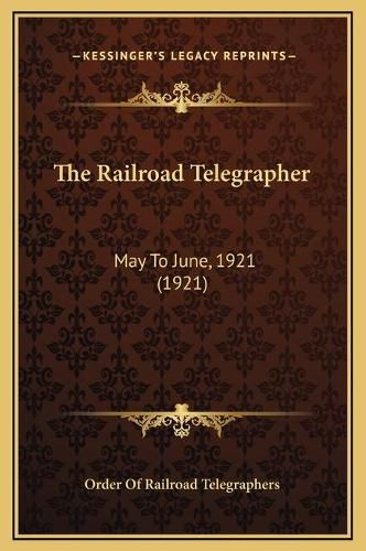 Cover image for The Railroad Telegrapher: May to June, 1921 (1921)