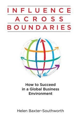 Cover image for Influence Across Boundaries: How to Succeed in a Global Business Environment