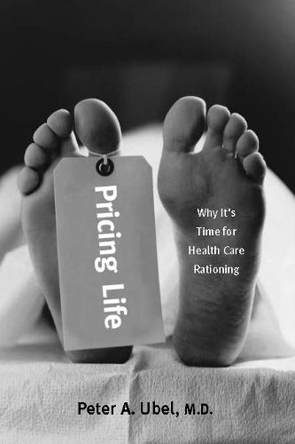 Cover image for Pricing Life: Why it's Time for Health Care Rationing