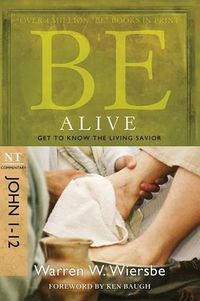 Cover image for Be Alive - John 1- 12: Get to Know the Living Savior