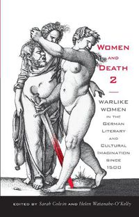 Cover image for Women and Death 2: Warlike Women in the German Literary and Cultural Imagination since 1500