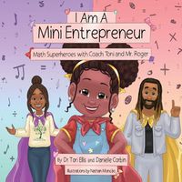 Cover image for I Am A Mini Entrepreneur: Math Superheroes with Coach Toni and Mr. Roger
