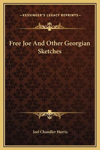 Free Joe and Other Georgian Sketches