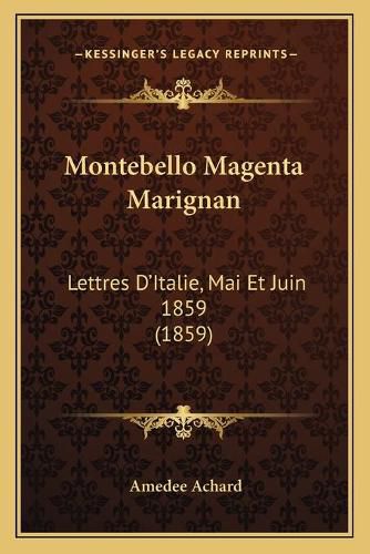 Montebello Magenta Marignan: Lettres D'Italie, Mai Et Juin 1859 (1859)