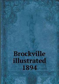 Cover image for Brockville illustrated 1894