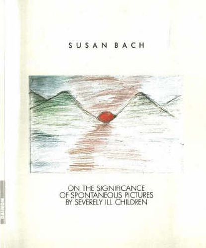 Cover image for Life Paints Its Own Span: On the Significance of Spontaneous Pictures by Severly Ill Children