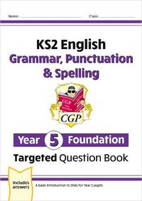 Cover image for New KS2 English Year 5 Foundation Grammar, Punctuation & Spelling Targeted Question Book w/Answers