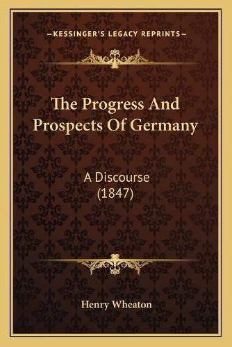 The Progress and Prospects of Germany: A Discourse (1847)