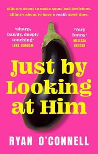 Cover image for Just By Looking at Him: The filthiest, most hilarious and original novel of the year