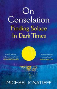 Cover image for On Consolation: Finding Solace in Dark Times