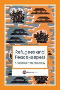 Cover image for Refugees and Peacekeepers: A Patrician Press Anthology