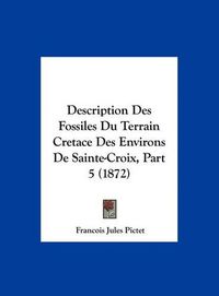 Cover image for Description Des Fossiles Du Terrain Cretace Des Environs de Sainte-Croix, Part 5 (1872)