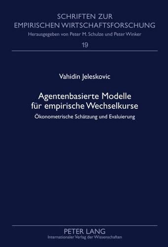 Cover image for Agentenbasierte Modelle Fuer Empirische Wechselkurse: Oekonometrische Schaetzung Und Evaluierung