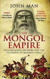 Cover image for The Mongol Empire: Genghis Khan, his heirs and the founding of modern China