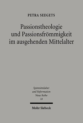 Cover image for Passionstheologie und Passionsfroemmigkeit im ausgehenden Mittelalter: Der Nurnberger Franziskaner Stephan Fridolin (gest. 1498) zwischen Kloster und Stadt