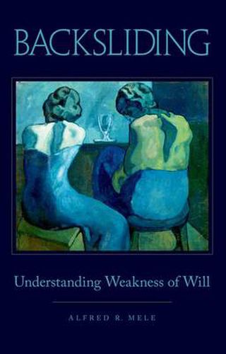 Backsliding: Understanding Weakness of Will
