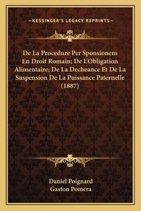 Cover image for de La Procedure Per Sponsionem En Droit Romain; de L'Obligation Alimentaire; de La Decheance Et de La Suspension de La Puissance Paternelle (1887)