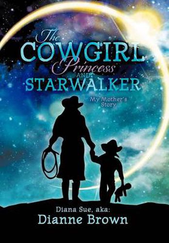 Cover image for The Cowgirl Princess and Starwalker: My Mother's Story