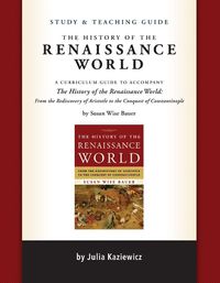 Cover image for Study and Teaching Guide: The History of the Renaissance World: A curriculum guide to accompany The History of the Renaissance World