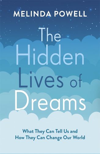 Cover image for The Hidden Lives of Dreams: What They Can Tell Us and How They Can Change Our World