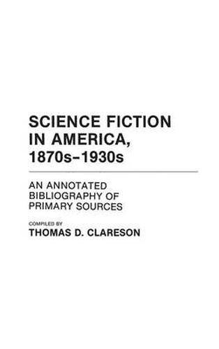 Cover image for Science Fiction in America, 1870s-1930s: An Annotated Bibliography of Primary Sources